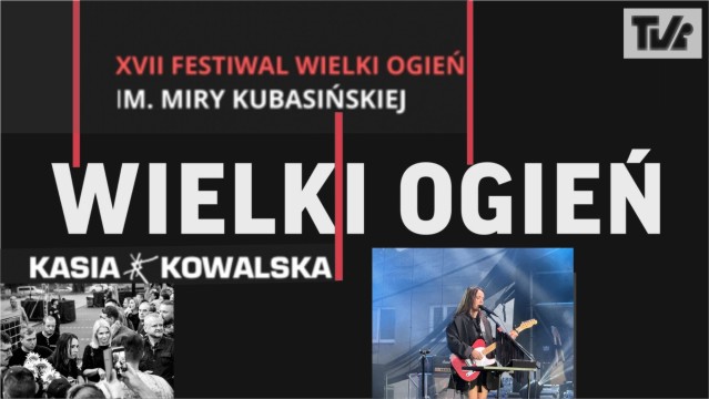 XVII Festiwal Wielki Ogień im. Miry Kubasińskiej 